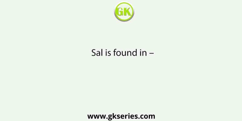 Sal is found in –