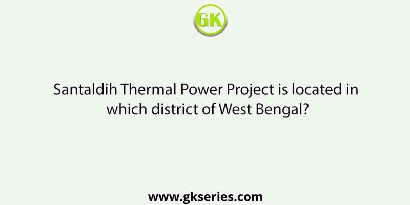 Santaldih Thermal Power Project is located in which district of West Bengal?