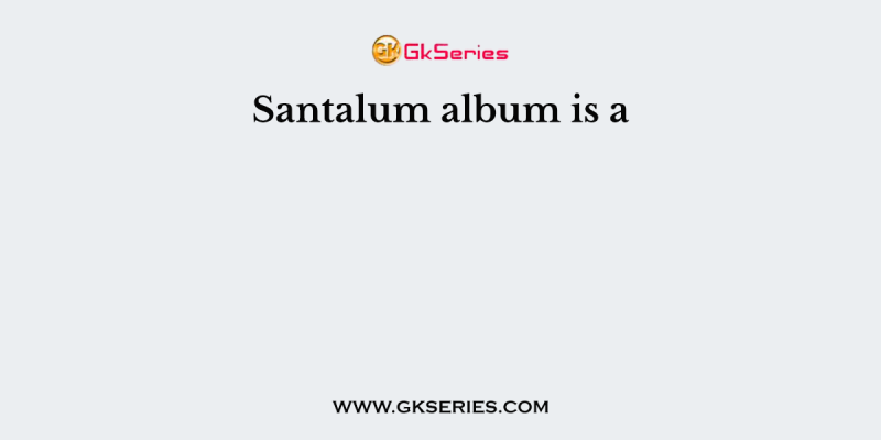 Santalum album is a
