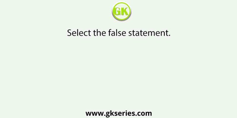 Select the false statement.