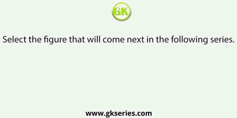 Select the figure that will come next in the following series.