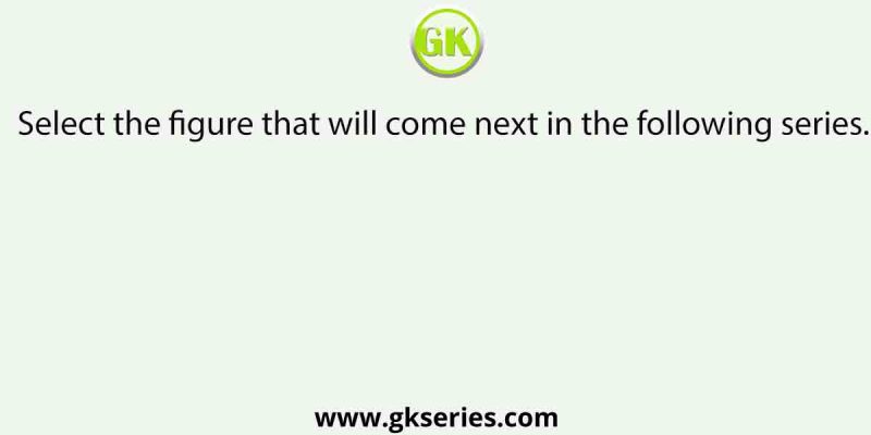 Select the figure that will come next in the following series.