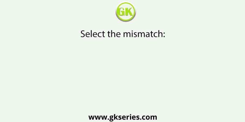 Select the mismatch:
