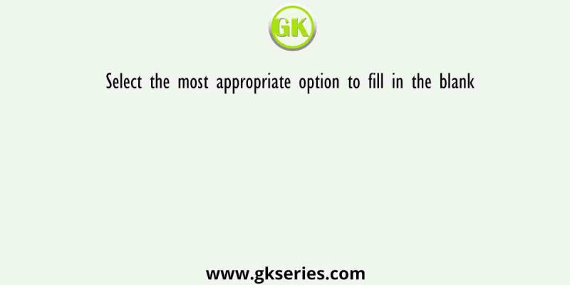 Select the most appropriate option to fill in the blank