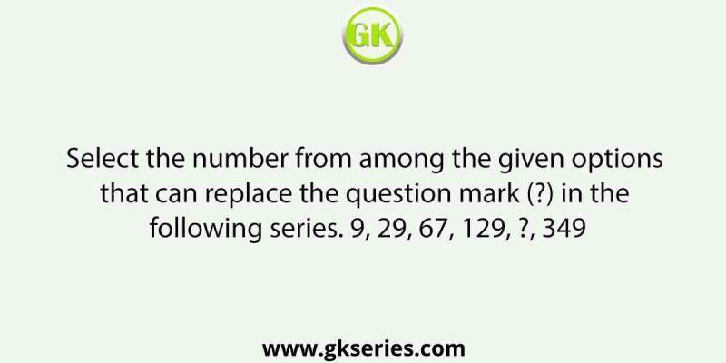 Select the number from among the given options that can replace the question mark (?) in the following series. 9, 29, 67, 129, ?, 349