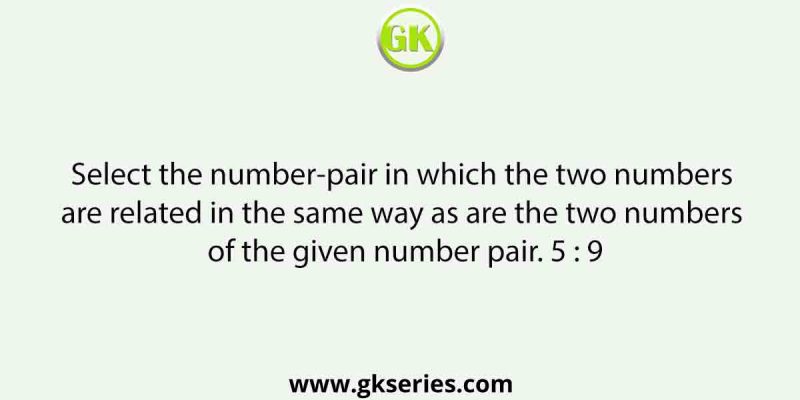 Select the number-pair in which the two numbers are related in the same way as are