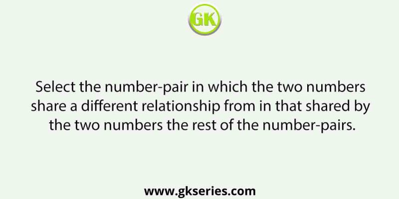 Select the number-pair in which the two numbers share a different relationship from in that shared by the two numbers the rest of the number-pairs.