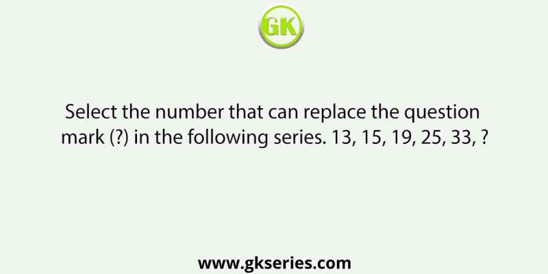 Select the number that can replace the question mark (?) in the following series. 13, 15, 19, 25, 33, ?