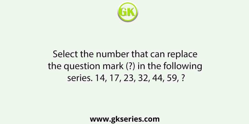Select the number that can replace the question mark (?) in the following series. 14, 17, 23, 32, 44, 59, ?
