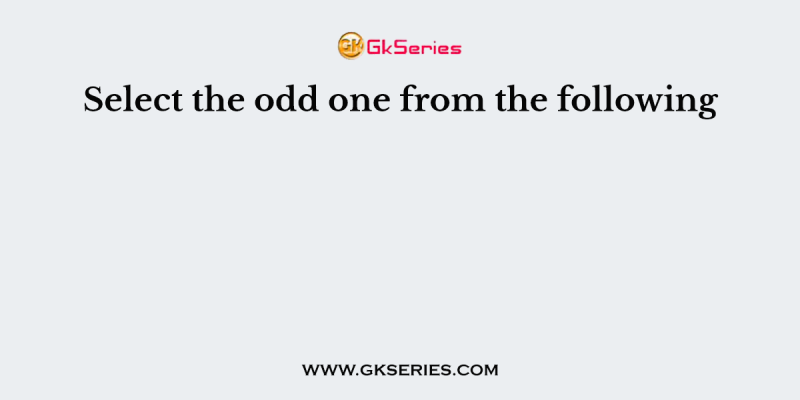 Select the odd one from the following