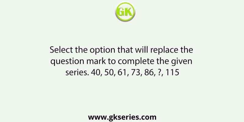 Select the option that will replace the question mark to complete the given series. 40, 50, 61, 73, 86, ?, 115