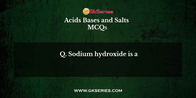 Sodium hydroxide is a