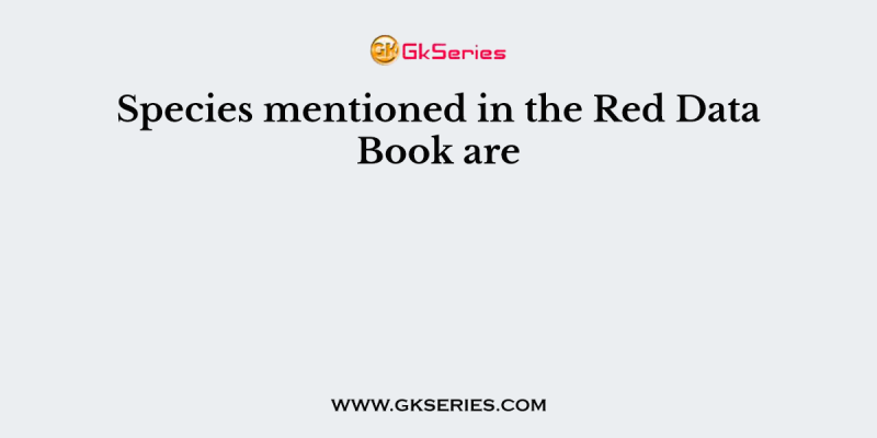 Species mentioned in the Red Data Book are