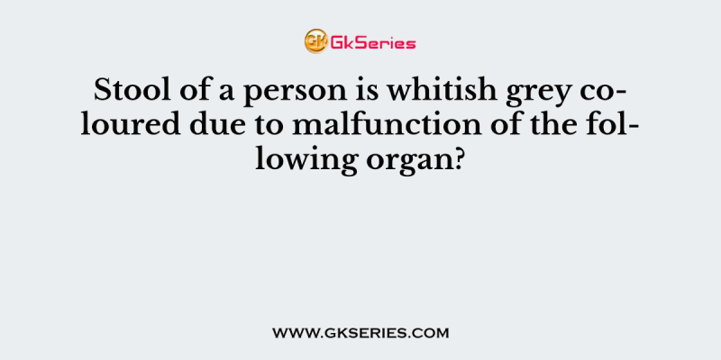 Stool of a person is whitish grey coloured due to malfunction of the following organ?