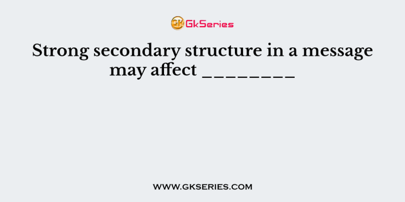 Strong secondary structure in a message may affect ________