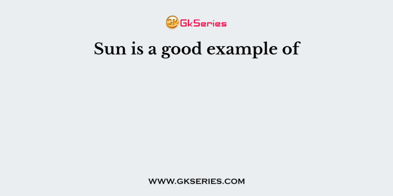 Sun is a good example of