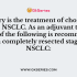 Following complete resection of stage I NSCLC, which of the following adjuvant treatment is indicated?