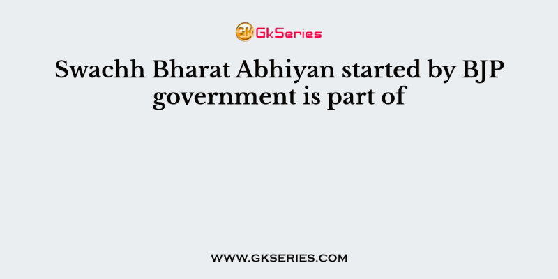 Swachh Bharat Abhiyan started by BJP government is part of