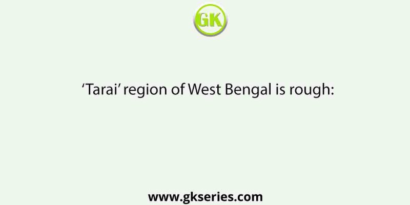 ‘Tarai’ region of West Bengal is rough: