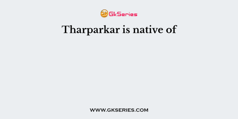 Tharparkar is native of
