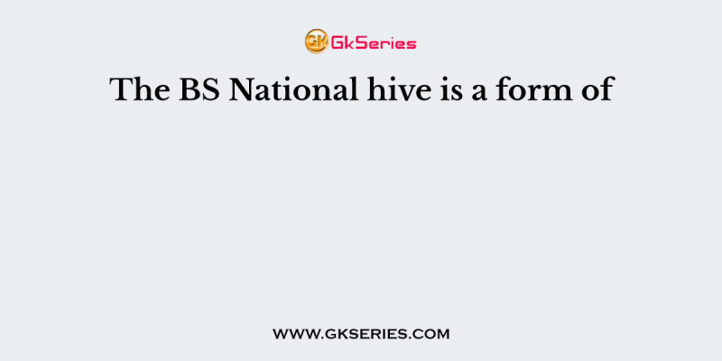 The BS National hive is a form of