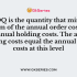 In the economic order quantity or EOQ model the equation D/Q calculates