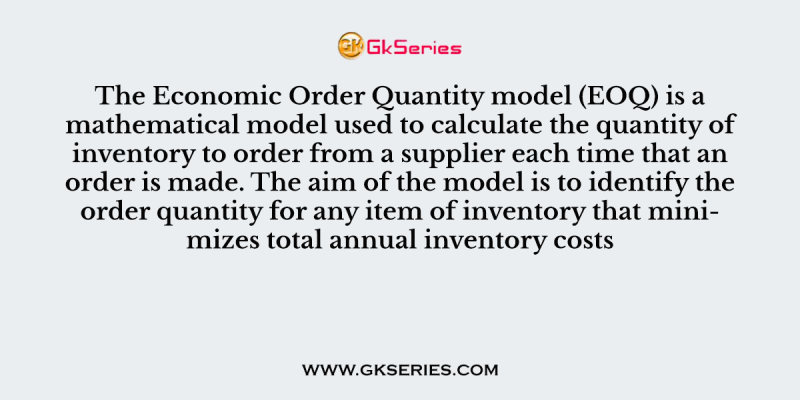The Economic Order Quantity model (EOQ) is a mathematical model used to calculate the quantity of inventory to order from a supplier each time that an order is made. The aim of the model is to identify the order quantity for any item of inventory that minimizes total annual inventory costs