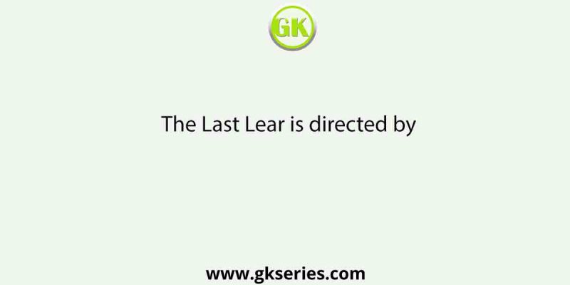 The Last Lear is directed by