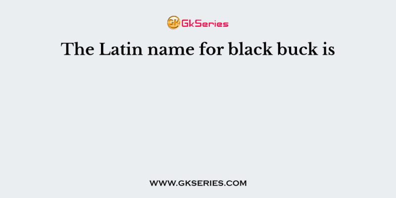 The Latin name for black buck is