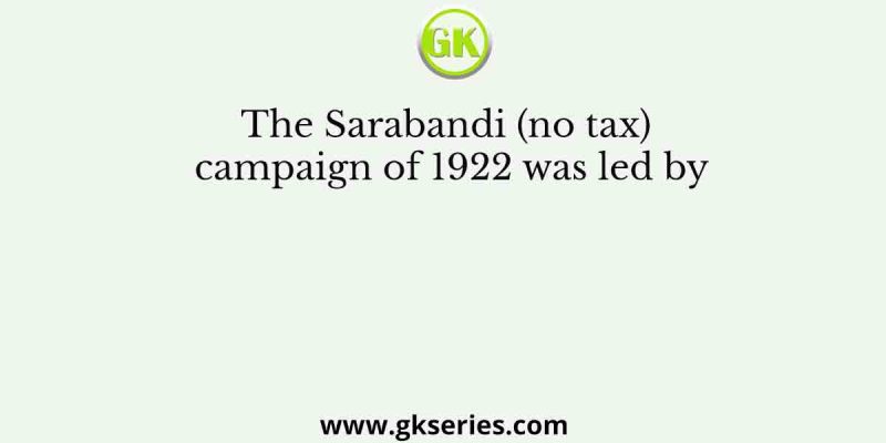 The Sarabandi (no tax) campaign of 1922 was led by