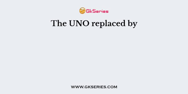 The UNO replaced by