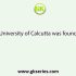 Who is the The first Chancellor of Calcutta University