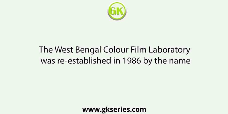 The West Bengal Colour Film Laboratory was re-established in 1986 by the name