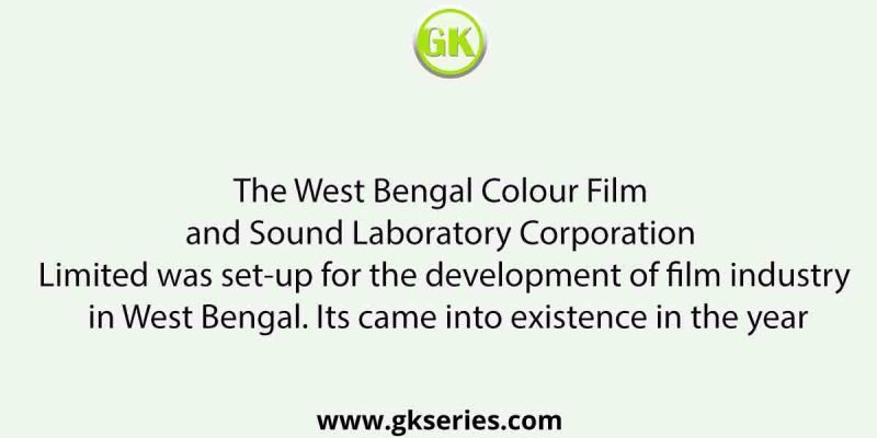 The West Bengal Colour Film and Sound Laboratory Corporation Limited was set-up for the development of film industry in West Bengal. Its came into existence in the year