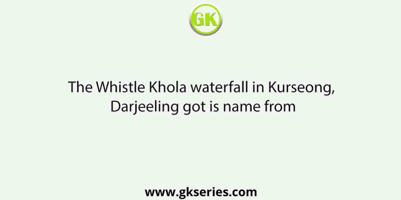 The Whistle Khola waterfall in Kurseong, Darjeeling got is name from
