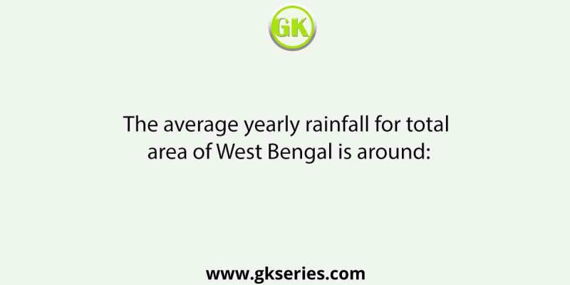 The average yearly rainfall for total area of West Bengal is around: