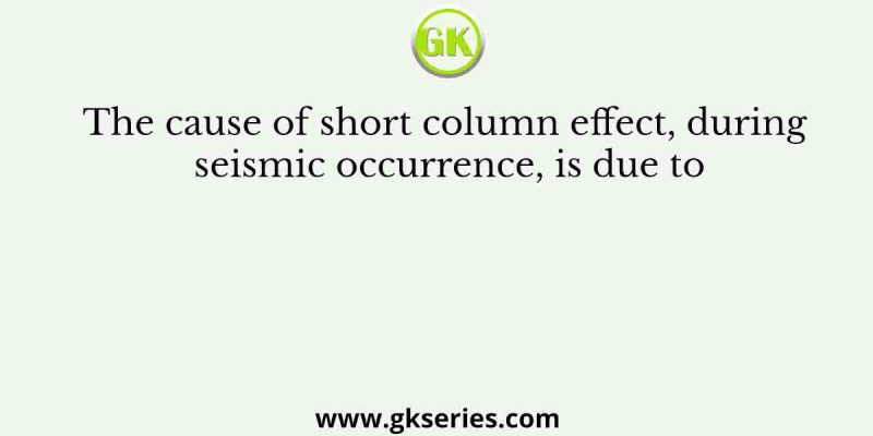 The cause of short column effect, during seismic occurrence, is due to