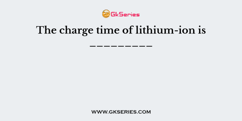 The charge time of lithium-ion is _________