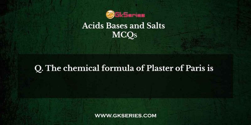 The chemical formula of Plaster of Paris is