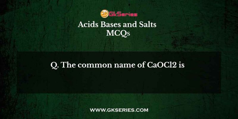 The common name of CaOCl2 is