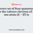 Maximum number of electrons in a subshell with l = 3 and n = 4 is