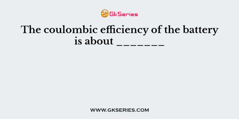 The coulombic efficiency of the battery is about _______