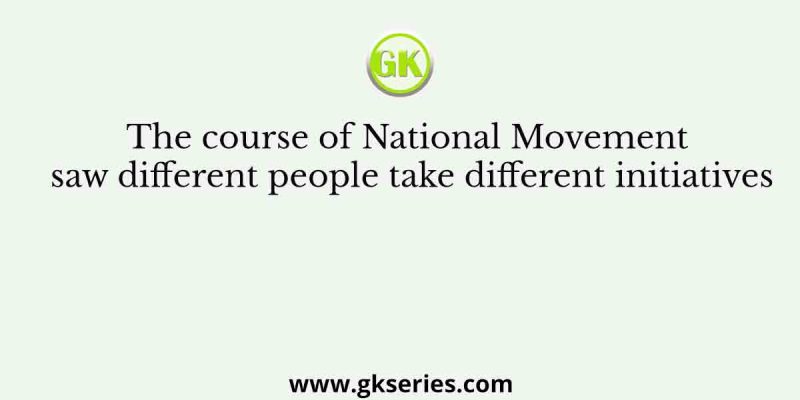 The course of National Movement saw different people take different initiatives