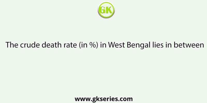 The crude death rate (in %) in West Bengal lies in between
