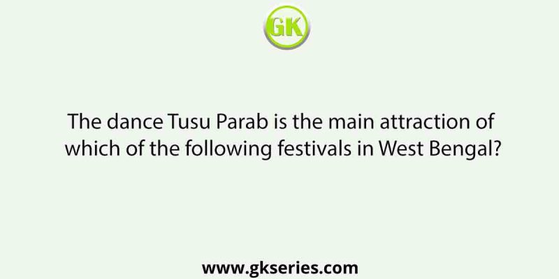 The dance Tusu Parab is the main attraction of which of the following festivals in West Bengal?