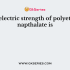 The dielectric strength of polypropylene is