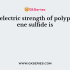 The dielectric strength of polypropylene is