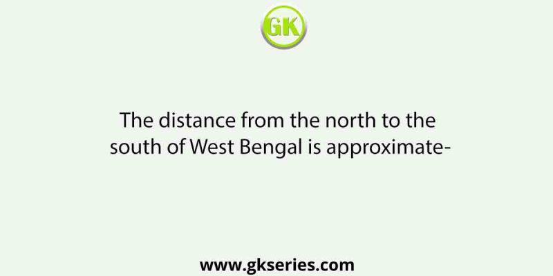 The distance from the north to the south of West Bengal is approximate-