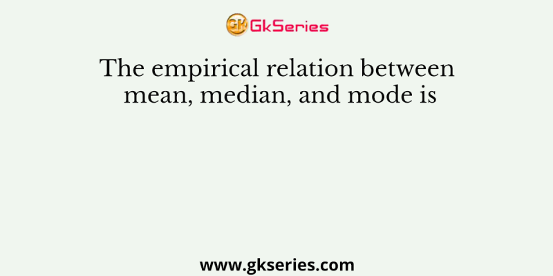 The empirical relation between mean, median, and mode is