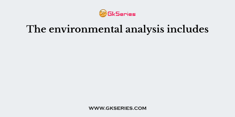 The environmental analysis includes